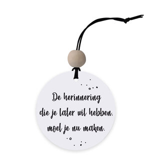 Van Seizoen Voel me slecht Have to Have - Een leuke hanger met de tekst de herinnering die later wil  hebben, moet je nu maken. - Have to Have - Leuke betaalbare hebbedingen