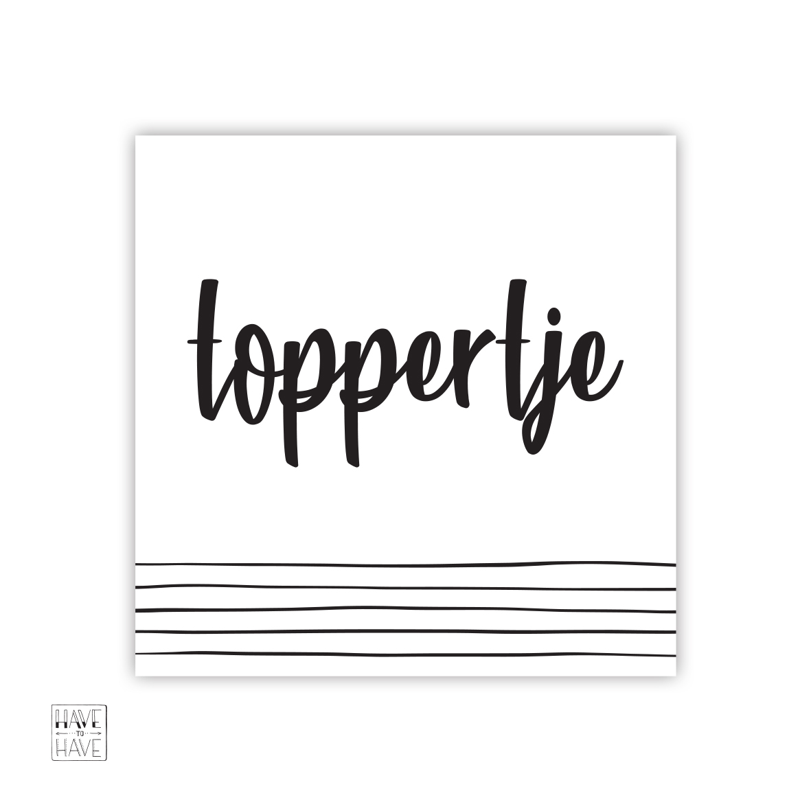 Have To Have - Een Leuk Blokkie Met De Tekst Toppertje - Have To Have - Leuke Betaalbare Hebbedingen